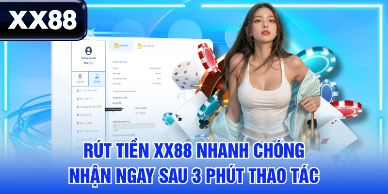 Rút Tiền XX88 Nhanh Chóng - Nhận Ngay Sau 3 Phút Thao Tác